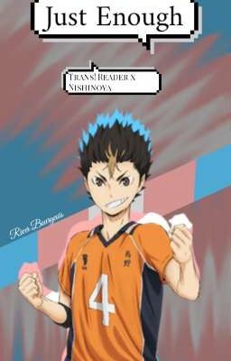 Just Enough (Trans! Male Reader x Nishinoya) [FINISHED] cover