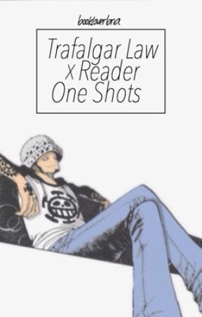 Trafalgar Law x Reader One Shots by bookloverbria