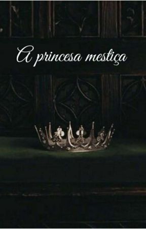 A princesa mestiça~ Em Revisão  by jardindoeden