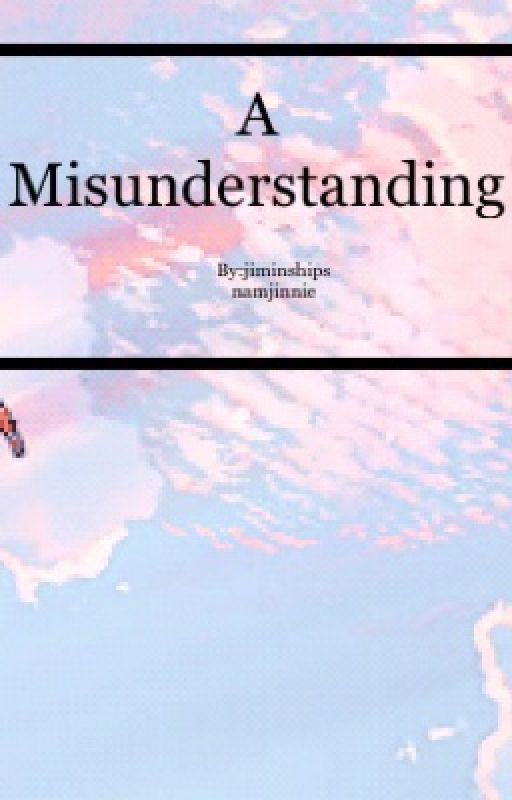 A Misunderstanding || Namjin/Jinnam  by jiminshipsnamjinnie