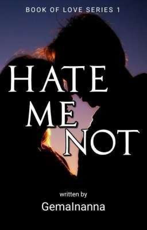 HATE ME NOT (BOLS #1) by GemaInanna