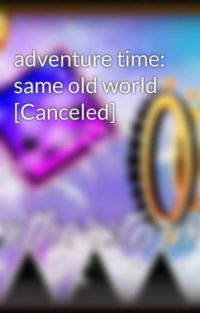 adventure time: same old world [Canceled] by witherstorm5789