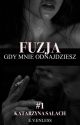 FUZJA (Gdy mnie odnajdziesz) #1 - ZAKOŃCZONE by e_v_enless