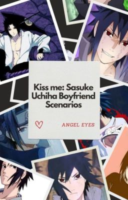 Kiss me (Sasuke Uchiha Boyfriend Scenarios) cover