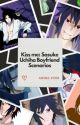 Kiss me (Sasuke Uchiha Boyfriend Scenarios) by timidgirl790