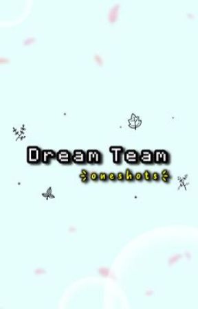 Dream Team Oneshots !! by breanawasfound