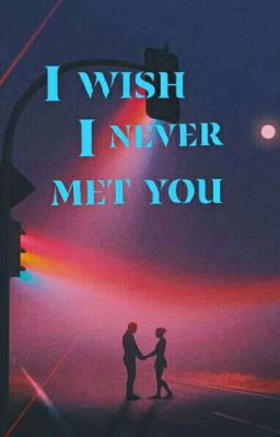 I wished i never met you cover