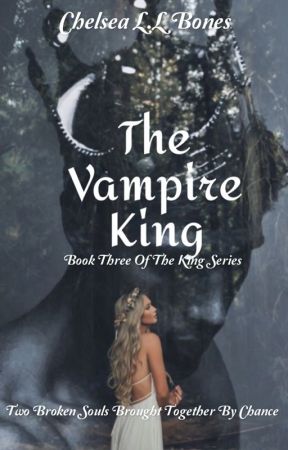 The Vampire King {18 } (Book 3) by chelseaxxm123