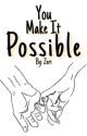 You Make it Possible-Under Re-Write by Zeri98