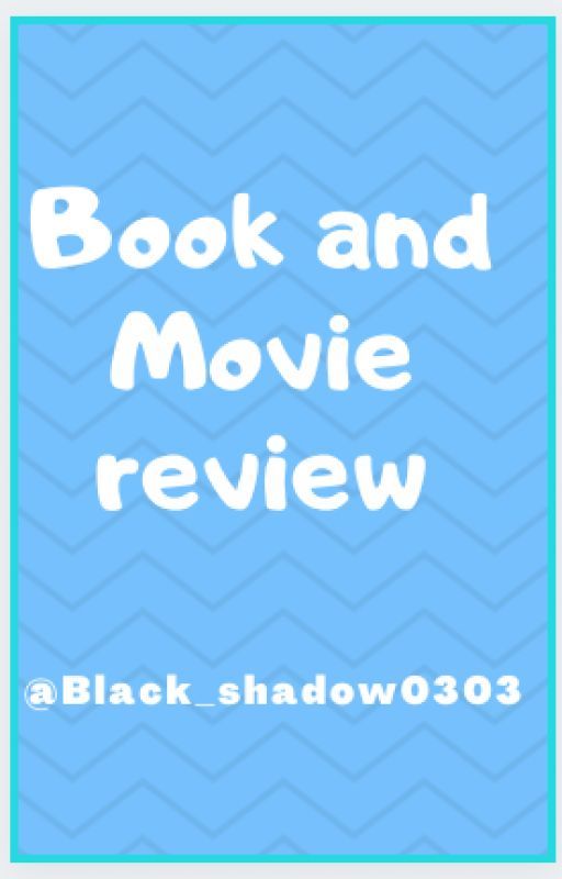 Book and Movies reviews and suggestions by black_shadow0303