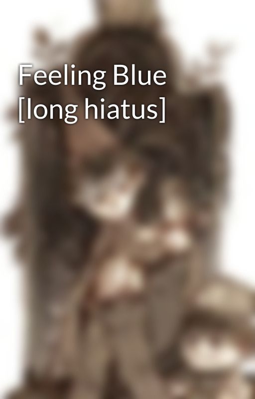 Feeling Blue [long hiatus] by cat_trash_at_ships