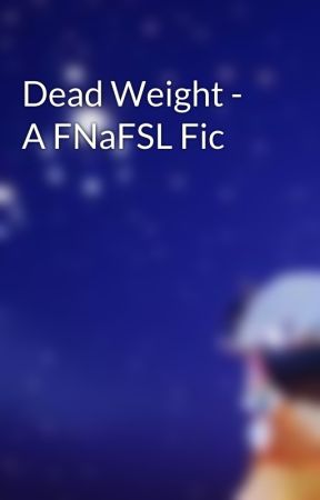 Dead Weight - A FNaFSL Fic by Thornshade412