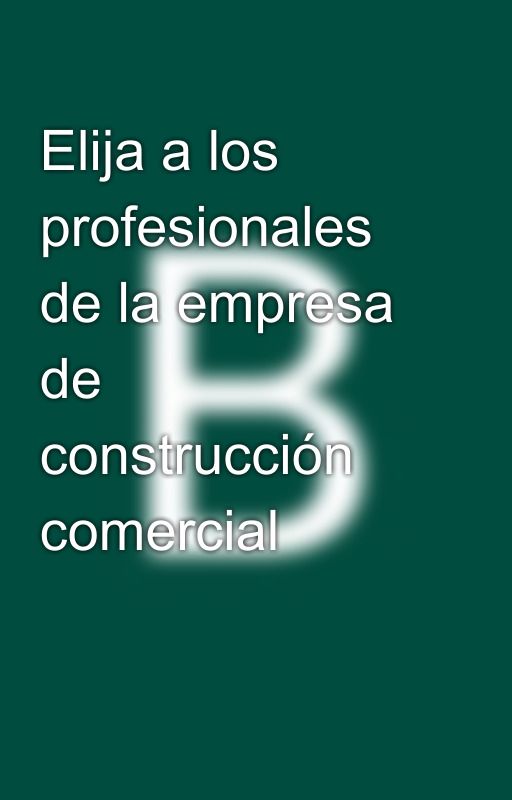 Elija a los profesionales de la empresa de construcción comercial by bodhijake