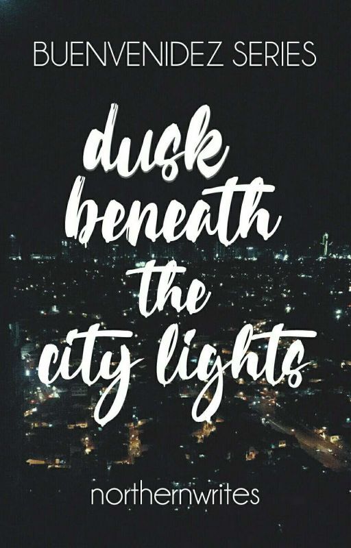 dusk beneath the city lights | Buenvenidez Series #4 [COMPLETED] by northernwrites