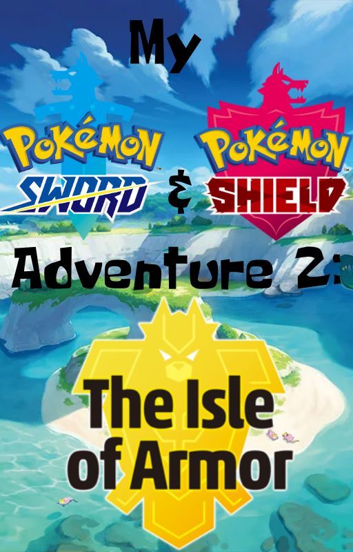 My Pokémon Sword & Shield Adventure 2: The Isle of Armor by OldAgent3