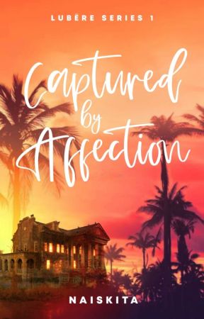 Captured by Affection (Lubēre Series #1) by naiskita