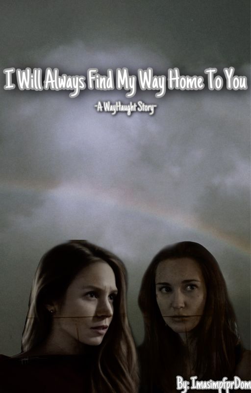 I Will Always Find My Way Home To You -A WayHaught Story- by ImasimpforDom