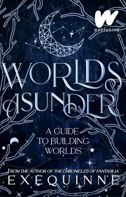 Worlds Asunder: A Guide to Building Worlds by Exequinne