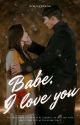 Babe, I Love You by kimjagganim