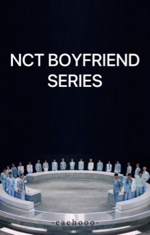 NCT BOYFRIEND Series by cacachooo