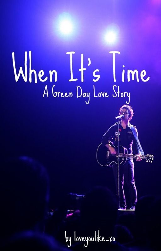 When It's Time {A Green Day Fanfiction} by loveyoulike_xo