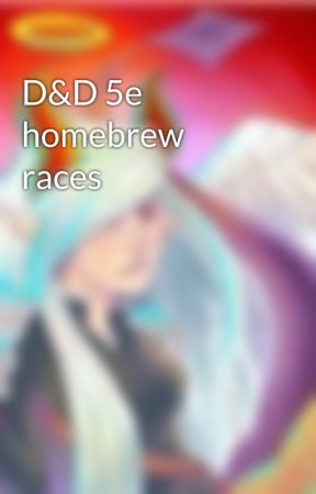 D&D 5e homebrew races by dragongirl2222