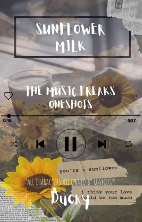 Sunflower Milk - The Music Freaks Oneshots - Requests Closed by DaDucku