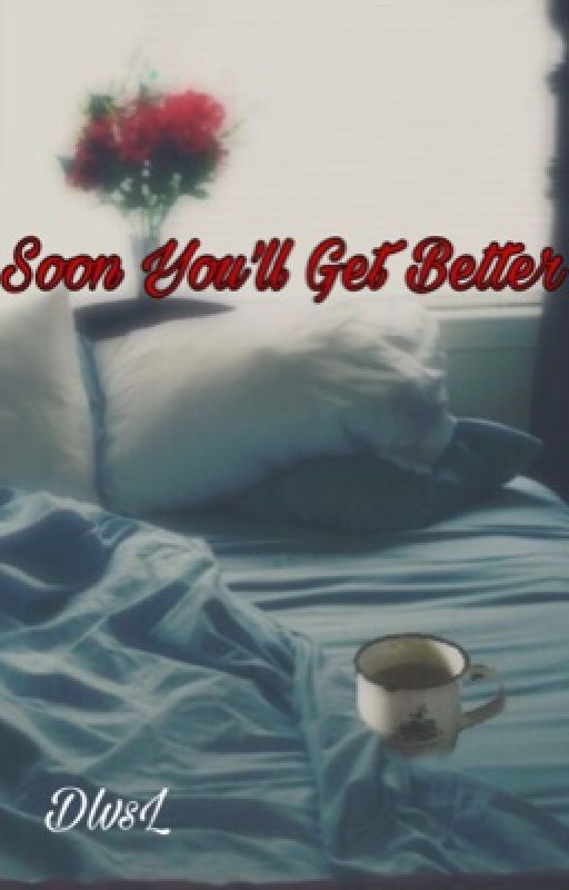 Soon You'll Get Better  by Danny_loves_Linda