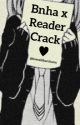 Bnha x reader crack by kawaiiikacchann