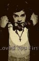 Loved You First (HARRY STYLES) by iivoraii