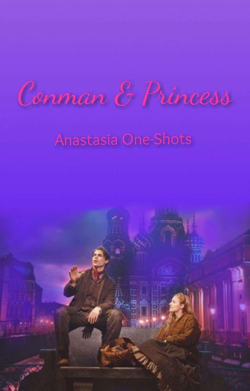 Conman & Princess: Anastasia One-Shots by reyjedi16