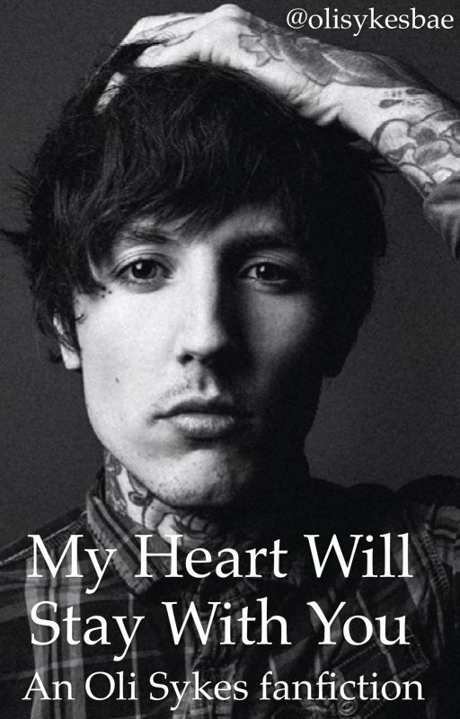 My Heart Will Stay With You - An Oli Sykes fanfiction // ON HOLD by olisykesbae