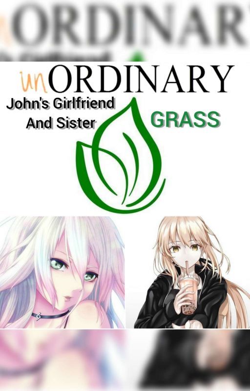 UnOrdinary Fanfic: John's Girlfriend & Sister; {Enter GRASS} by Zoom9351