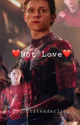 ❤️Not love❤️ 🦋 | | Peter Parker x Reader | | 🦋 {Completed✔︎}  cover