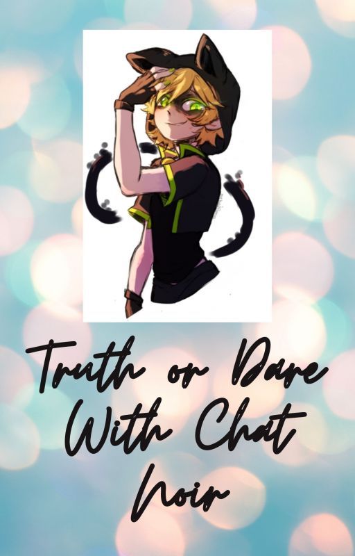 Truth or Dare with Chat Noir by savage_bug