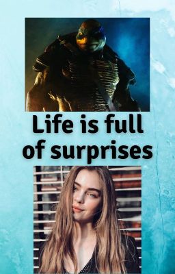 Life is Full Of Surprises (TMNT 2014 Fanfic) cover