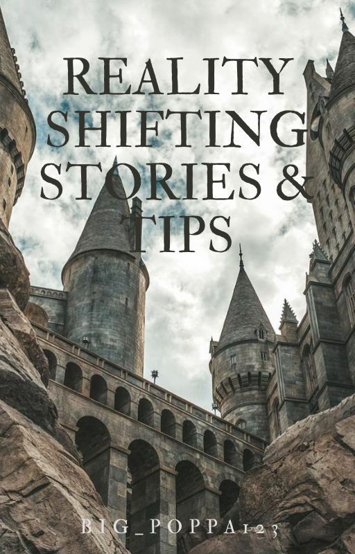 Reality Shifting Stories & Tips by big_poppa123