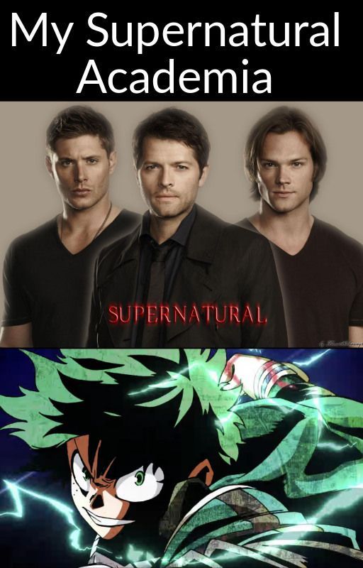 My Supernatural Academia (BNHA and Supernatural Crossover) by AnimeNerd312