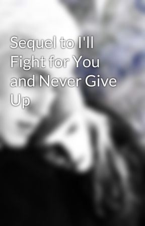 Sequel to I'll Fight for You and Never Give Up by AlwaysDramione