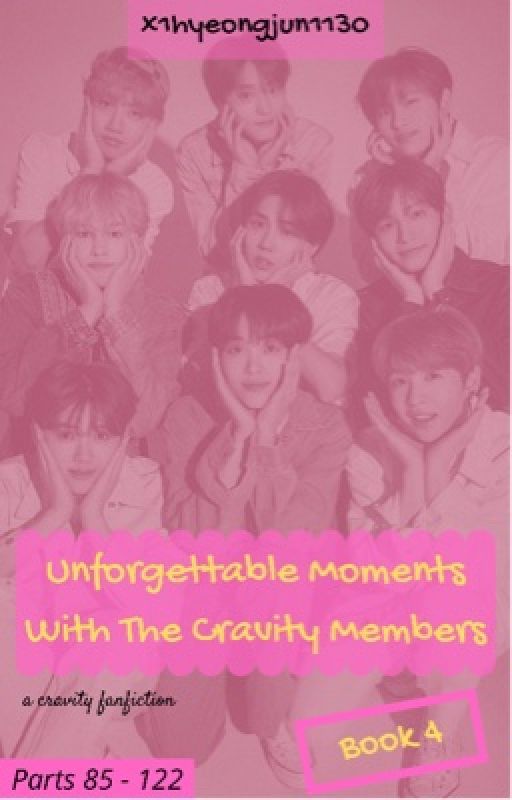 Unforgettable Moments With The Cravity Members: A Cravity Fanfiction (Book 4) by x1hyeongjun1130