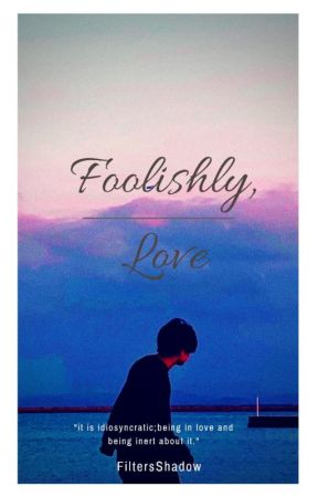 Foolishly, Love | Jungkook centric by FiltersShadow