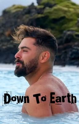 Down To Earth:  A Zac Efron Character X Reader Novel cover