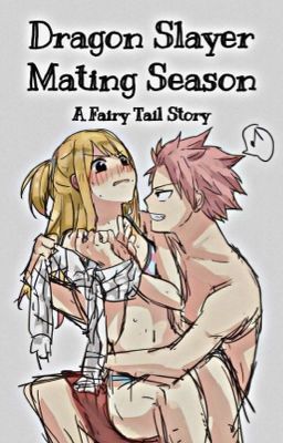 Dragon Slayer Mating Season: A Fairy Tail Story cover