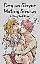 Dragon Slayer Mating Season: A Fairy Tail Story by Eljetixd