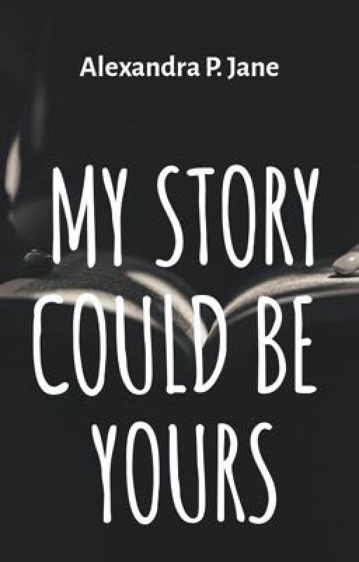 MY STORY COULD BE YOURS by AiyanaJaneAlexandra