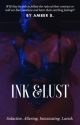 Ink & Lust: Wattpad Version by AmethystAmber87