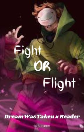 Fight or Flight (DreamWasTaken x Reader) (On Hold) by soriak_