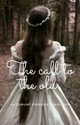 The Call To The Old - An Edmund Pevensie fanfiction cover