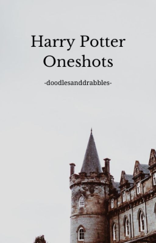 Harry Potter x Reader Oneshots by doodlesanddrabbles