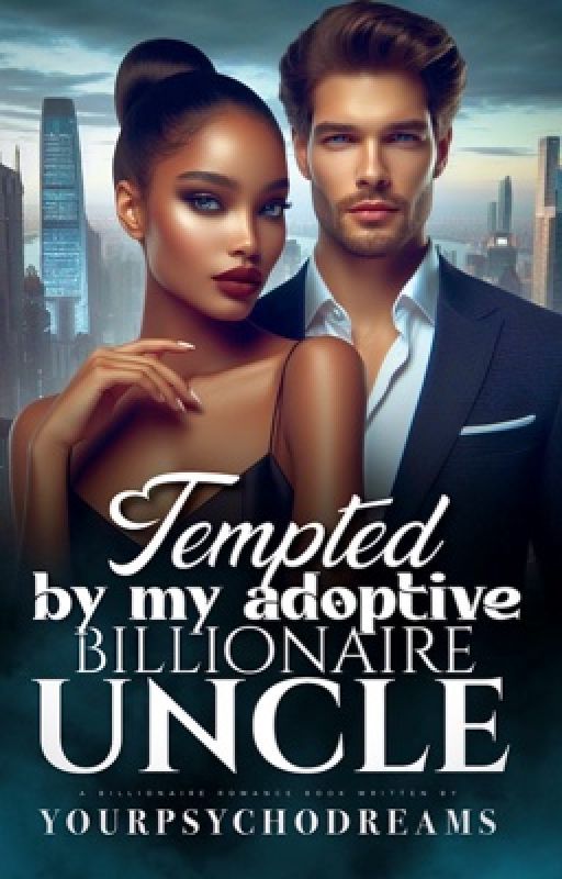 Tempted By My Adoptive Billionaire Uncle by YourPsychodreams